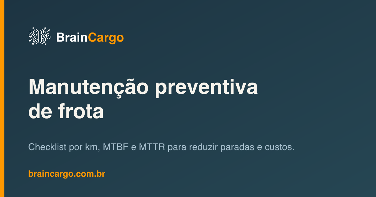 Manutenção preventiva de frota — reduzir paradas e custos — BrainCargo